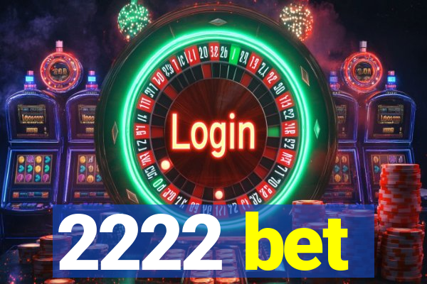 2222 bet